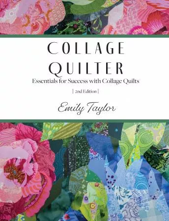 Collage Quilter: Essentials for Success with Collage Quilts