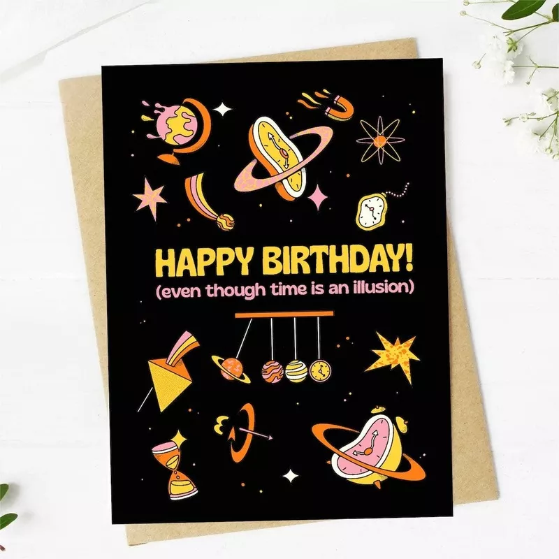 happy-birthday-even-though-time-is-illusion-card Happy birthday even though time is an illusion card